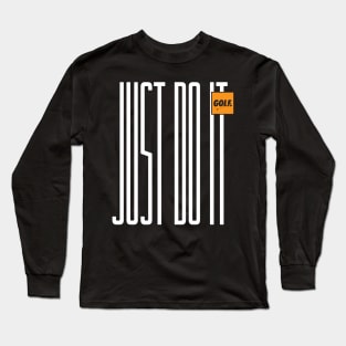 Just Do It Golf Long Sleeve T-Shirt